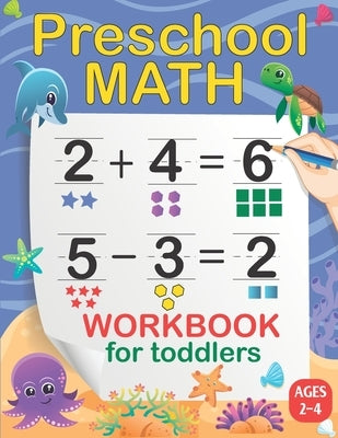 Preschool Math Workbook for Toddlers: Number Tracing, Addition and Subtraction Activities math workbook for toddlers ages 2-4 (Homeschooling Activity Paperback Independently Published