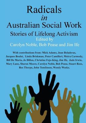 Radicals in Australian Social Work: Stories of Lifelong Activism Paperback Connor Court Publishing Pty Ltd