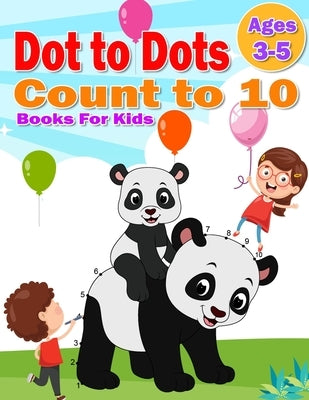 Dot to Dot Count to 10 Books For Kids Ages 3-5: Simple Connect The Dots Books activity for Children, Preschoolers, Kindergarten, Kids, Homeschool, Boy Paperback Independently Published