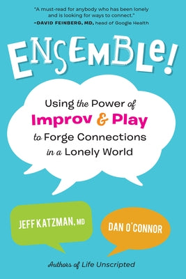 Ensemble!: Using the Power of Improv and Play to Forge Connections in a Lonely World by Katzman, Jeff