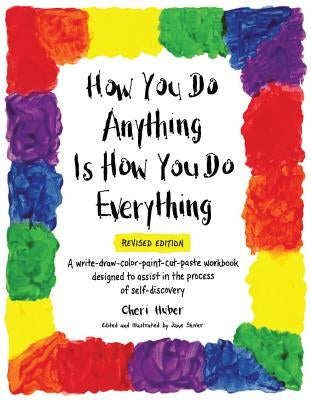 How You Do Anything Is How You Do Everything by Huber, Cheri