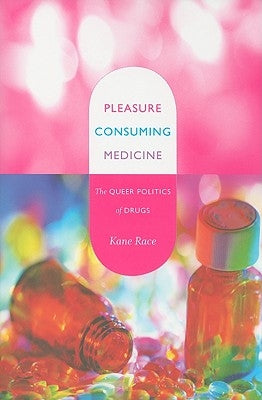Pleasure Consuming Medicine: The Queer Politics of Drugs Paperback Duke University Press