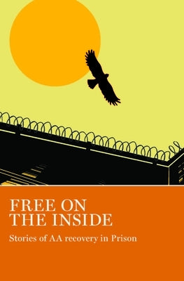 Free on the Inside: Stories of AA Members Inside and Outside Prison Walls by Grapevine, Aa