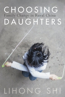 Choosing Daughters: Family Change in Rural China Paperback Stanford University Press