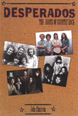 Desperados: The Roots of Country Rock by Einarson, John
