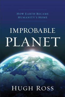 Improbable Planet: How Earth Became Humanity's Home Baker Books