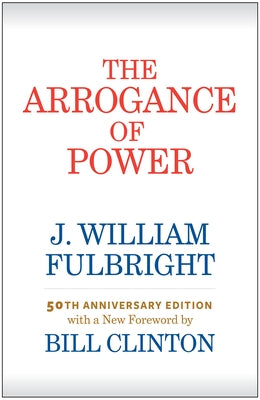 The Arrogance of Power University of Arkansas Press