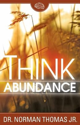 Think Abundance by Thomas, Jr. Norman