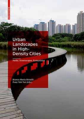 Urban Landscapes in High-Density Cities: Parks, Streetscapes, Ecosystems by Maria Rinaldi, Bianca