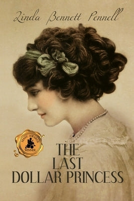 The Last Dollar Princess: A Young Heiress's Quest for Independence in Gilded Age America and George V's Coronation Year England Paperback Black Rose Writing