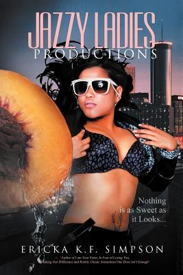 Jazzy Ladies Productions: Nothing Is as Sweet as It Looks by Simpson, Ericka K. F.