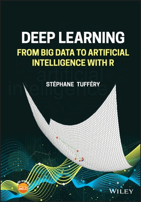 Deep Learning: From Big Data to Artificial Intelligence with R by Tuffery, Stephane