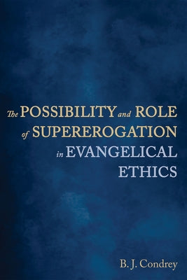 The Possibility and Role of Supererogation in Evangelical Ethics Paperback Wipf & Stock Publishers