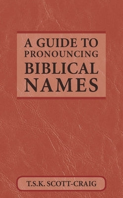 A Guide to Pronouncing Biblical Names by Scott-Craig, T. S. K.
