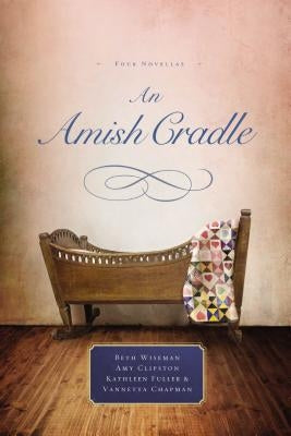 An Amish Cradle: In His Father's Arms, a Son for Always, a Heart Full of Love, an Unexpected Blessing Paperback Thomas Nelson