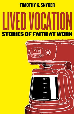 Lived Vocation: Stories of Faith at Work Paperback Fortress Press