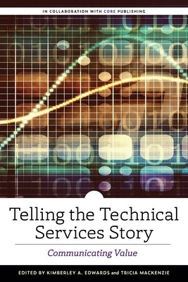 Telling the Technical Services Story: Communicating Value Paperback ALA Editions