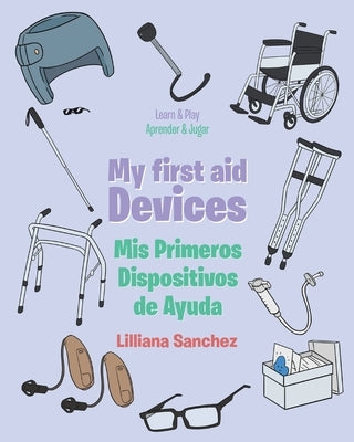 My first aid Devices: Mis Primeros Dispositivos de Ayuda by Sanchez, Lilliana