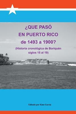 Que Paso En Puerto Rico de 1493 a 1900?: (Historia Cronologica de Boriquen) by Garcia, Joaquin