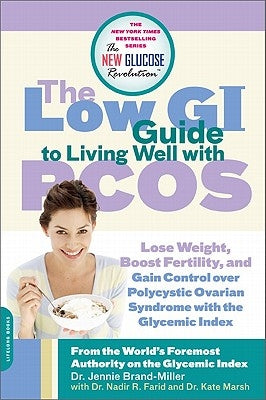 The Low GI Guide to Living Well with PCOS: Lose Weight, Boost Fertility and Gain Control Over Polycystic Ovarian Syndrome with the Glycemic Index by Brand-Miller, Jennie