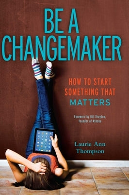 Be a Changemaker: How to Start Something That Matters Paperback Simon Pulse/Beyond Words