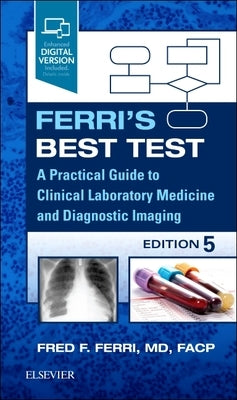 Ferri's Best Test: A Practical Guide to Clinical Laboratory Medicine and Diagnostic Imaging by Ferri, Fred F.