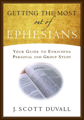 Getting the Most Out of Ephesians: Your Guide for Enriching Personal and Group Study Paperback Lexham Press