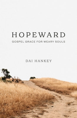 Hopeward: Gospel Grace for Weary Souls Paperback Good Book Co