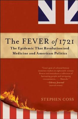 The Fever of 1721: The Epidemic That Revolutionized Medicine and American Politics Simon & Schuster