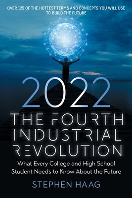 The Fourth Industrial Revolution 2022: What Every College and High School Student Needs to Know About the Future Paperback Janus Press LLC
