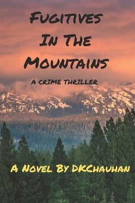 Fugitives in the Mountains: A Novel by D.K.Chauhan Paperback Independently Published