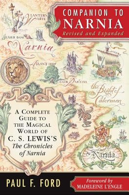 Companion to Narnia, Revised Edition: A Complete Guide to the Magical World of C.S. Lewis's the Chronicles of Narnia by Ford, Paul F.