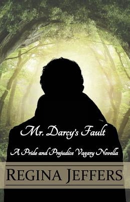 Mr. Darcy's Fault: A Pride and Prejudice Vagary Novella Paperback Createspace Independent Publishing Platform