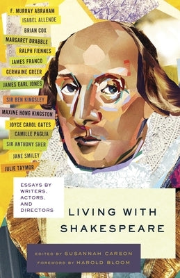 Living with Shakespeare: Essays by Writers, Actors, and Directors by Carson, Susannah