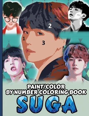 Suga Color/Paint by Number Coloring Book: Min Yoongi Stress Relief & Satisfying Coloring Book For BTS Suga Fans - Easy And Relaxing August D Pictures by Collection, Coloring Book