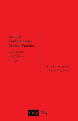 Art and Contemporary Critical Practice: Reinventing Institutional Critique by Raunig, Gerald