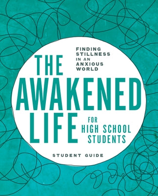 The Awakened Life for High School Students: Student Guide: Finding Stillness in an Anxious World Paperback Upper Room Books
