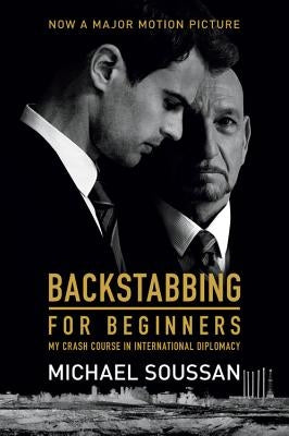 Backstabbing for Beginners: My Crash Course in International Diplomacy by Soussan, Michael