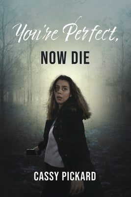 You're Perfect, Now Die by Pickard, Cassy