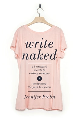 Write Naked: A Bestseller's Secrets to Writing Romance & Navigating the Path to Success by Probst, Jennifer