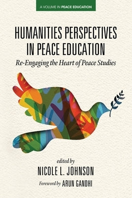 Humanities Perspectives in Peace Education: Re-Engaging the Heart of Peace Studies Paperback Information Age Publishing