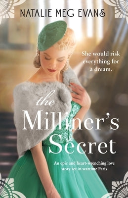 The Milliner's Secret: An epic and heart-wrenching love story set in wartime Paris by Evans, Natalie Meg