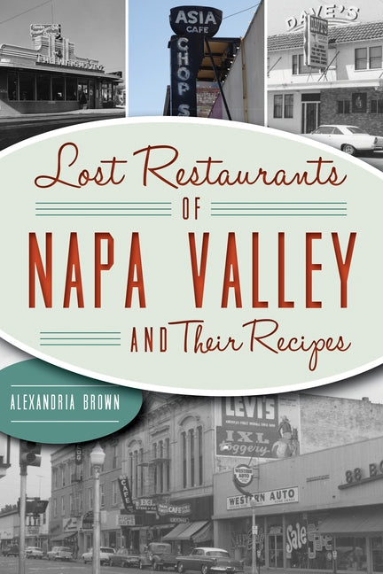Lost Restaurants of Napa Valley and Their Recipes Paperback History Press