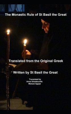 The Monastic Rule of St Basil the Great: Translated from the original Greek: St George Monastery by Skoubourdis, Anna