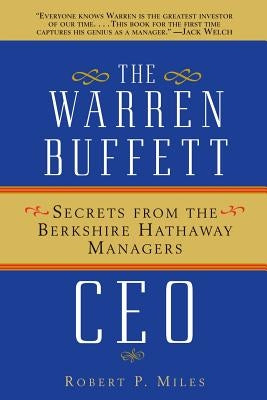 The Warren Buffett CEO: Secrets from the Berkshire Hathaway Managers by Miles, Robert P.