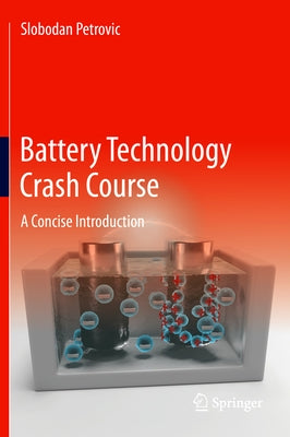 Battery Technology Crash Course: A Concise Introduction by Petrovic, Slobodan