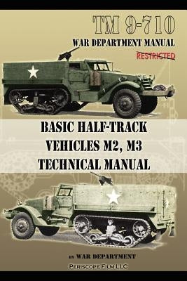 Basic Half-Track Vehicles M2, M3 Technical Manual by Department, War
