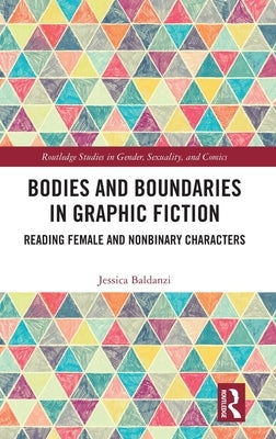 Bodies and Boundaries in Graphic Fiction: Reading Female and Nonbinary Characters by Baldanzi, Jessica