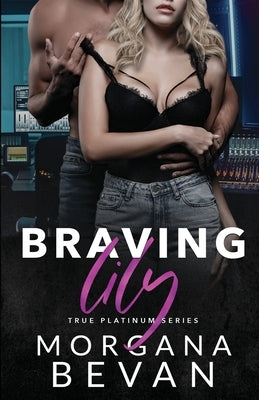 Braving Lily: An Opposites Attract Rock Star Romance Paperback C Bevan Publishing