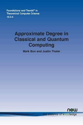 Approximate Degree in Classical and Quantum Computing by Bun, Mark